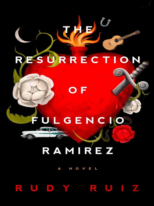 Title details for The Resurrection of Fulgencio Ramirez: a Novel by Rudy Ruiz - Available